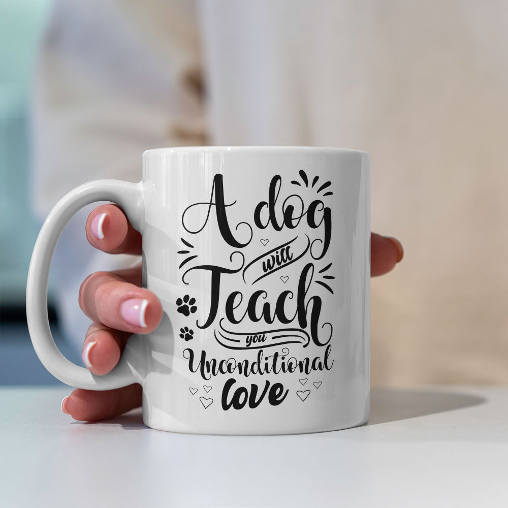 A Dog Will Teach You Unconditional Love Mug at $13.95 found at Personalizedpetlovergifts