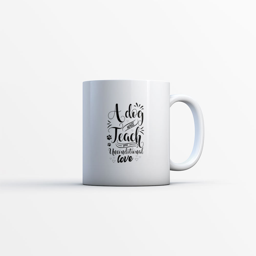 A Dog Will Teach You Unconditional Love Mug at $13.95 found at Personalizedpetlovergifts