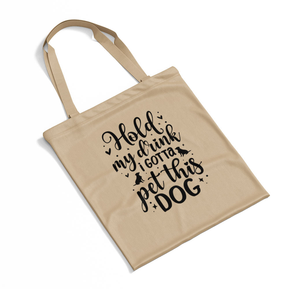 Hold My Drink I Gotta Pet This Dog Totes at $22.95 found at Personalizedpetlovergifts