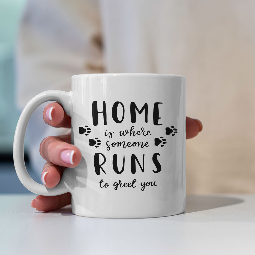 Home Is Where Someone Runs To Greet You Mugs at $13.95 found at Personalizedpetlovergifts