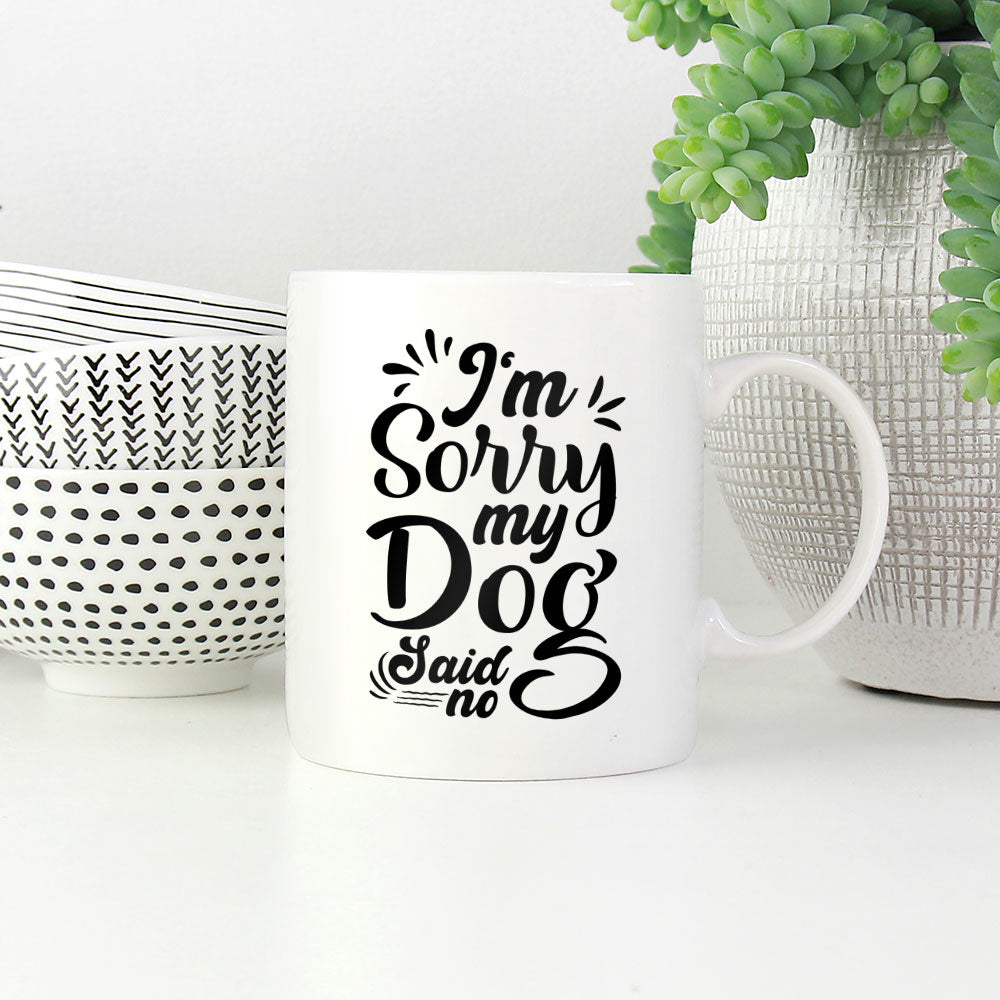 I_m Sorry My Dog Said No Mugs at $13.95 found at Personalizedpetlovergifts