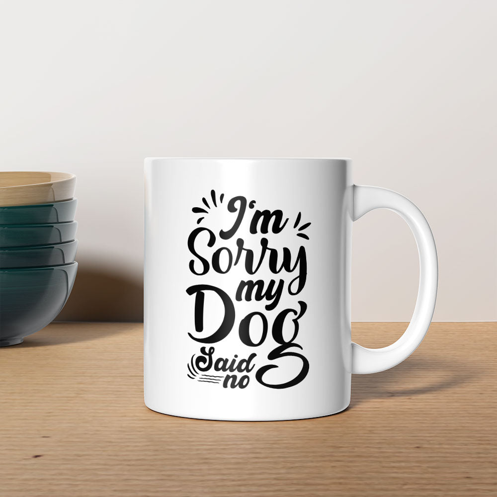 I_m Sorry My Dog Said No Mugs at $13.95 found at Personalizedpetlovergifts