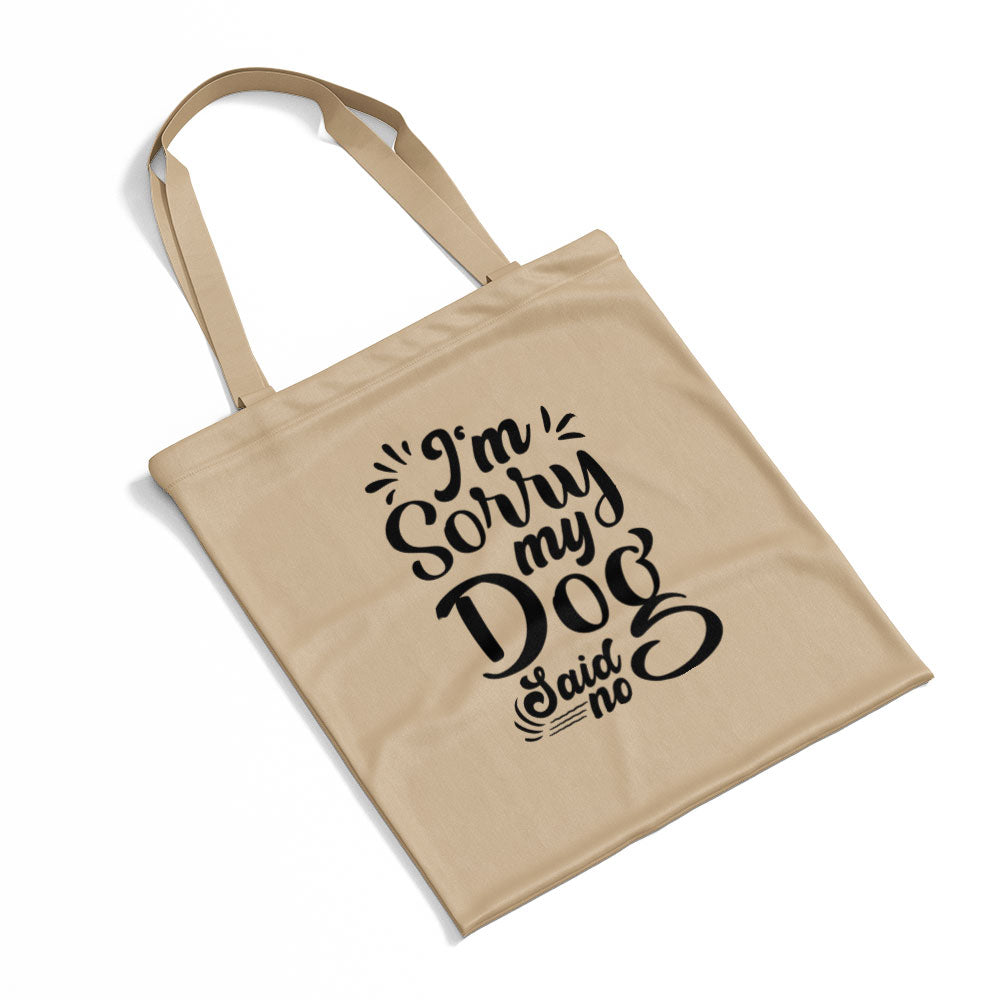 I_m Sorry My Dog Said No Totes at $22.95 found at Personalizedpetlovergifts