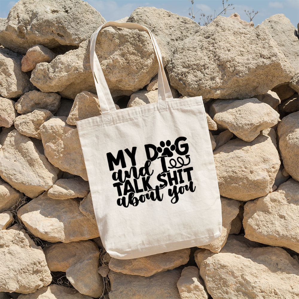 My Dog And I Talk Shit About You Totes at $22.95 found at Personalizedpetlovergifts