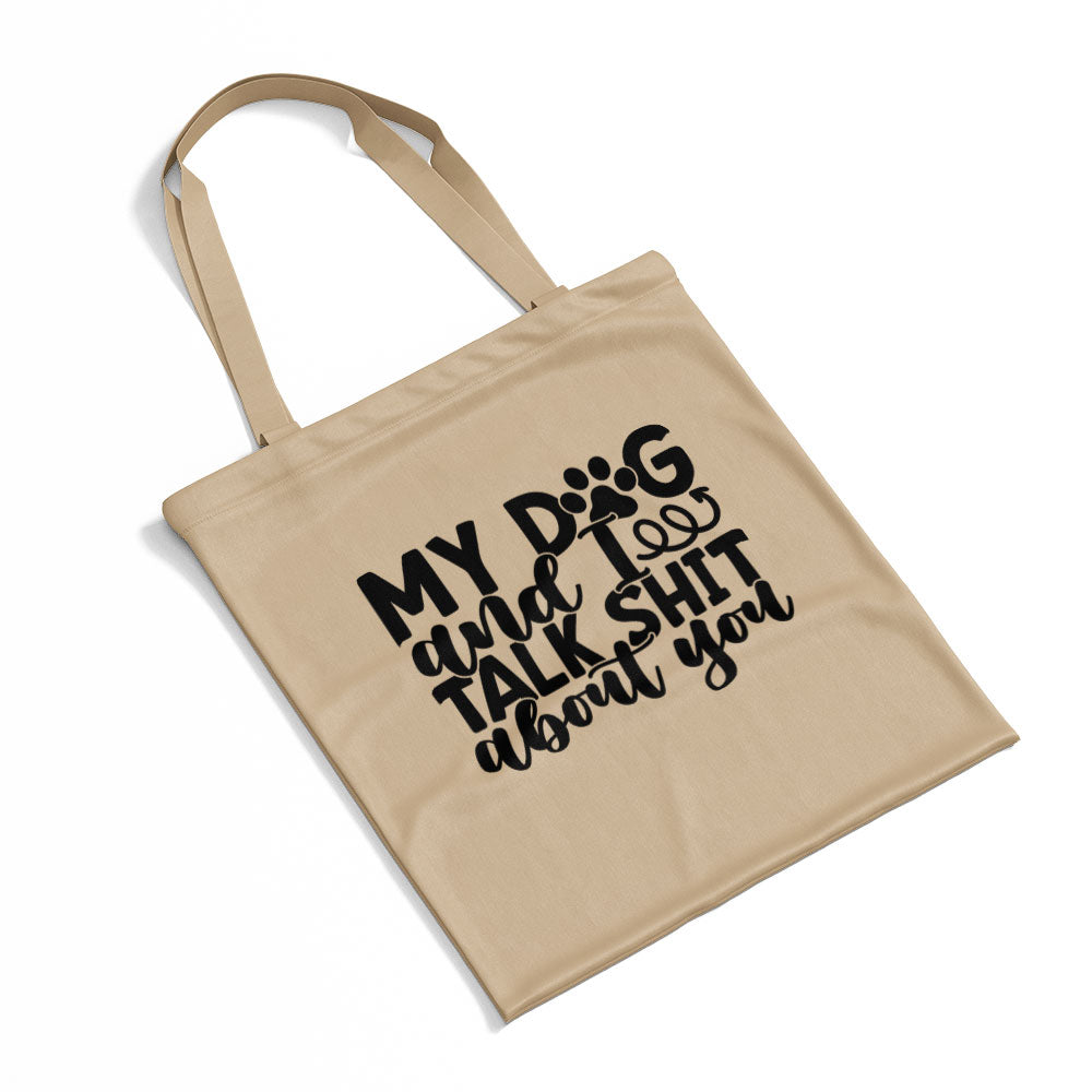 My Dog And I Talk Shit About You Totes at $22.95 found at Personalizedpetlovergifts