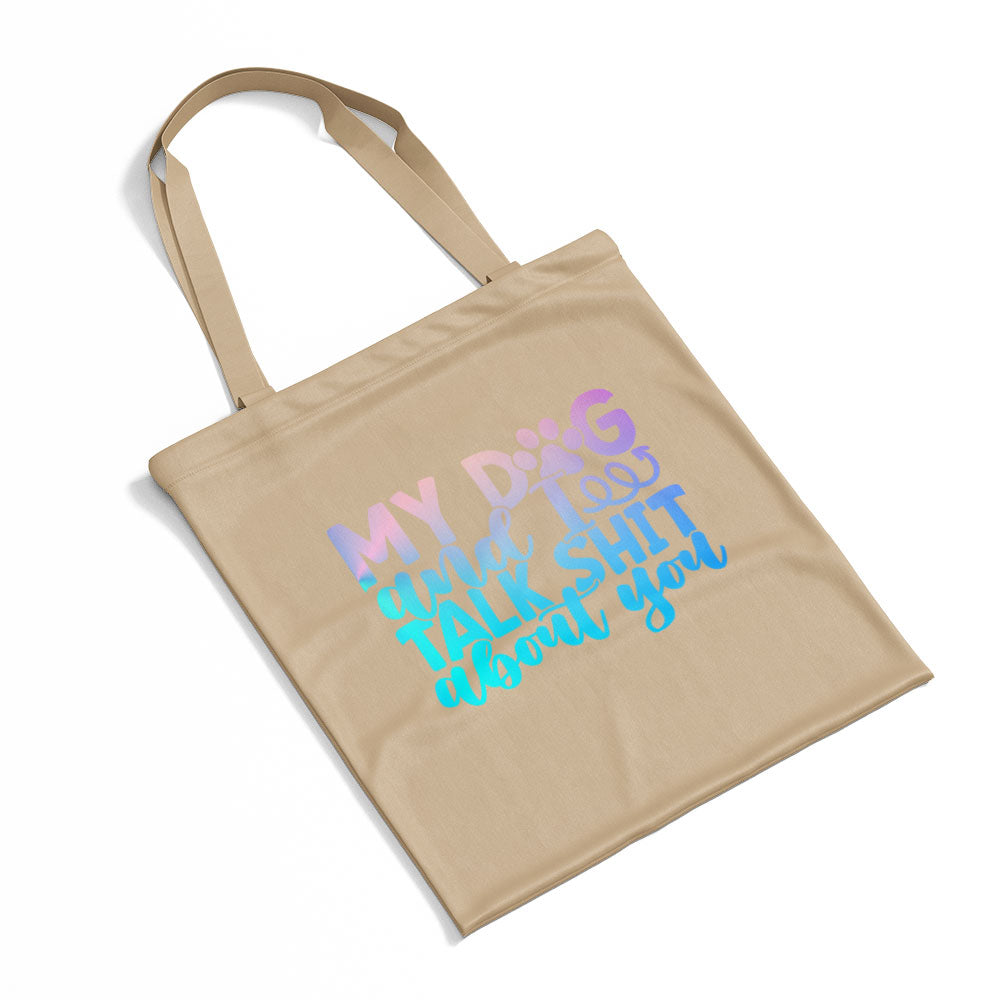 My Dog And I Talk Shit About You With Blue Gradient Font Totes at $22.95 found at Personalizedpetlovergifts