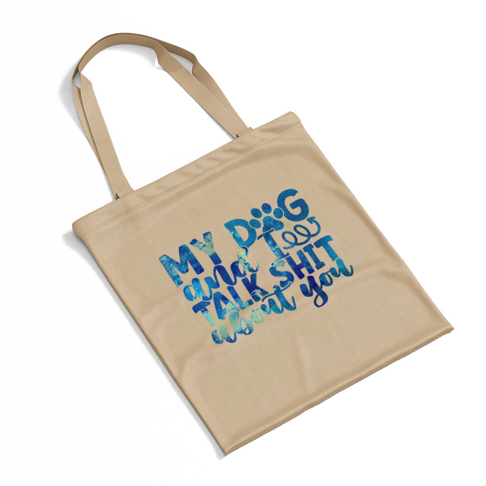 My Dog And I Talk Shit About You With Blue Paint Font Totes at $22.95 found at Personalizedpetlovergifts