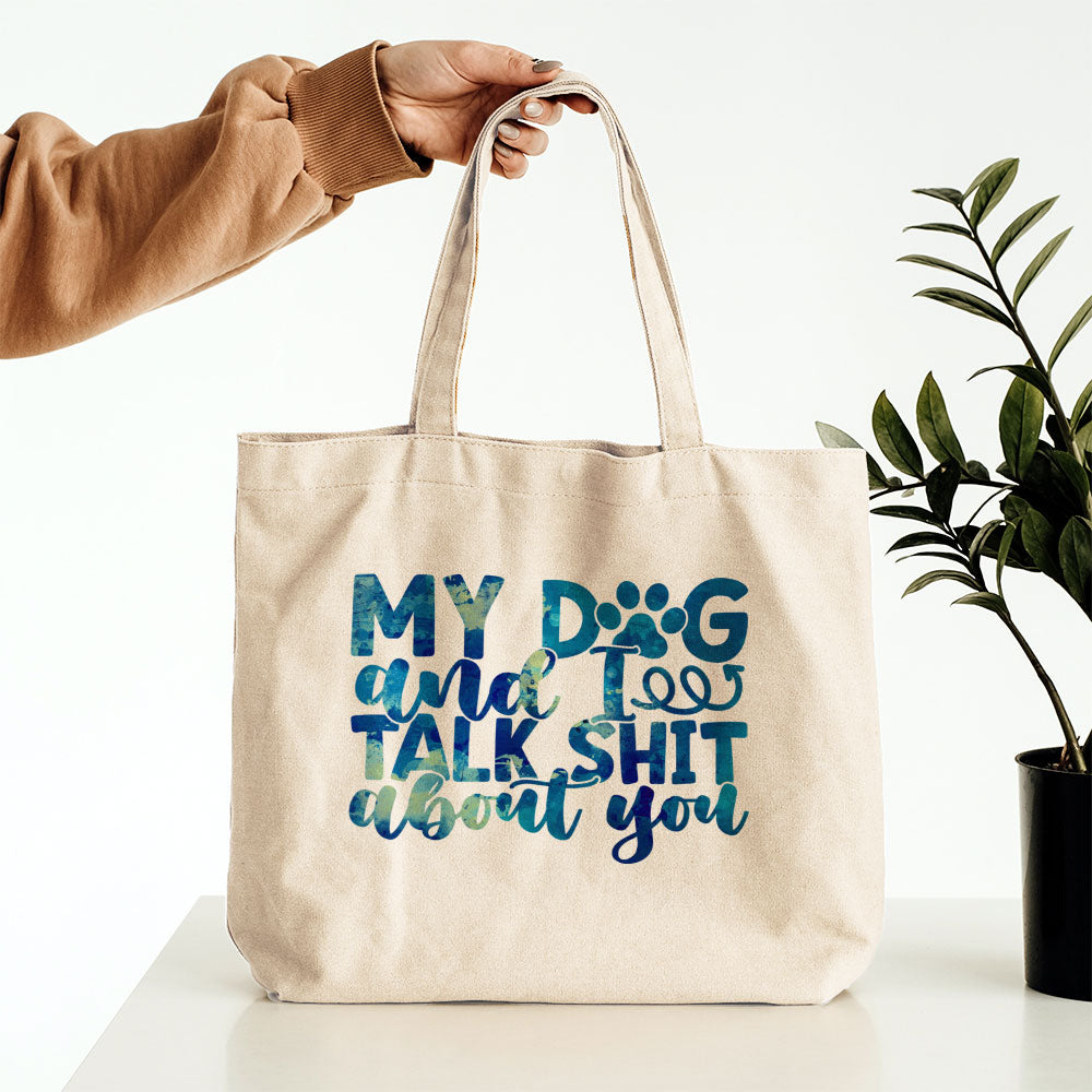 My Dog And I Talk Shit About You With Blue Paint Font Totes at $22.95 found at Personalizedpetlovergifts