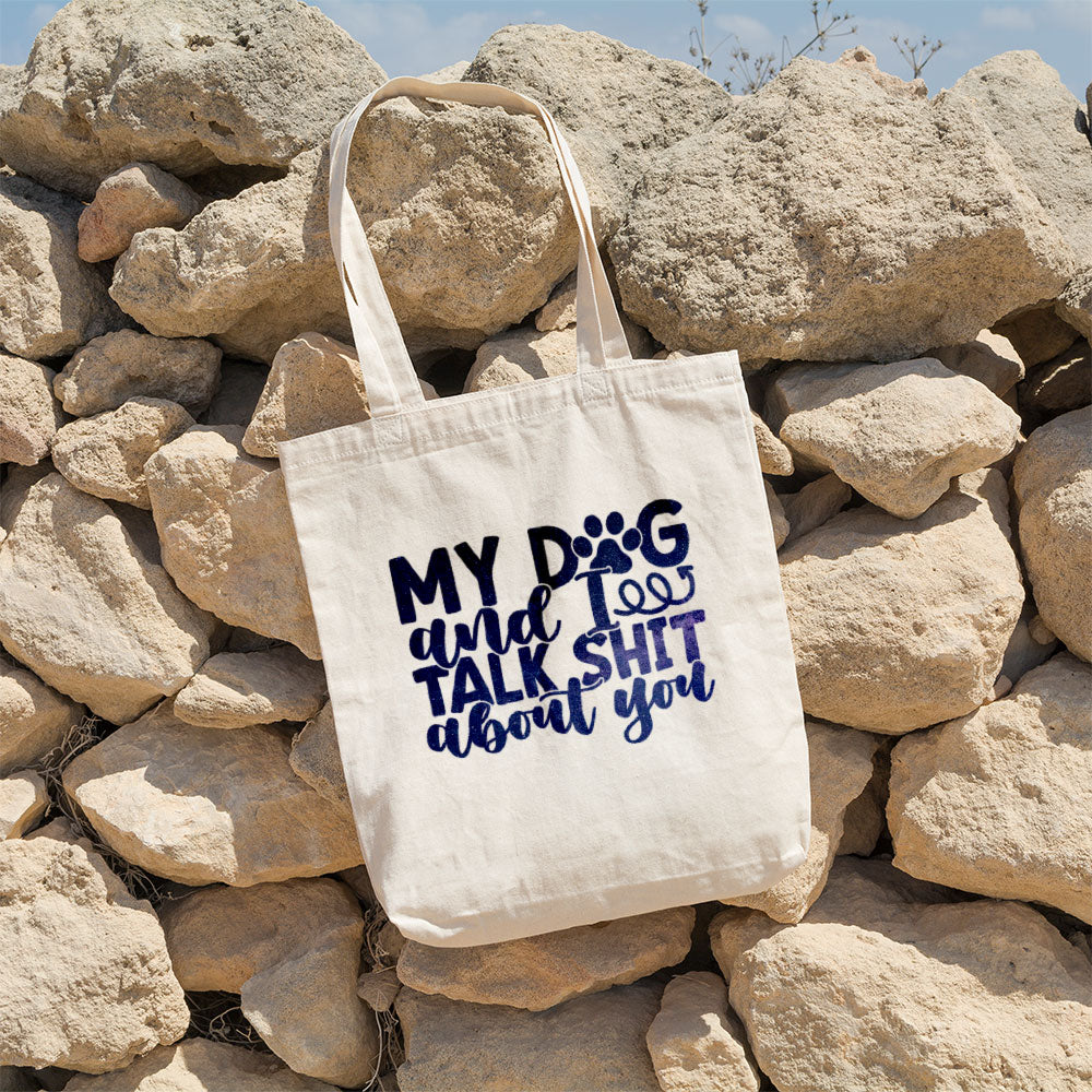 My Dog And I Talk Shit About You With Galaxy Font Totes at $22.95 found at Personalizedpetlovergifts