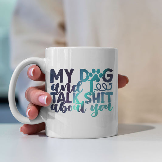 My Dog And I Talk Shit About You with Green Galaxy font Mugs at $13.95 found at Personalizedpetlovergifts