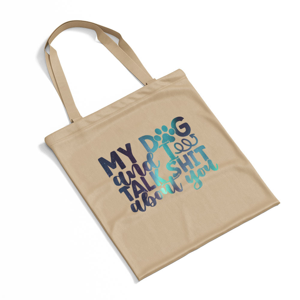 My Dog And I Talk Shit About You With Green Galaxy Font Totes at $22.95 found at Personalizedpetlovergifts