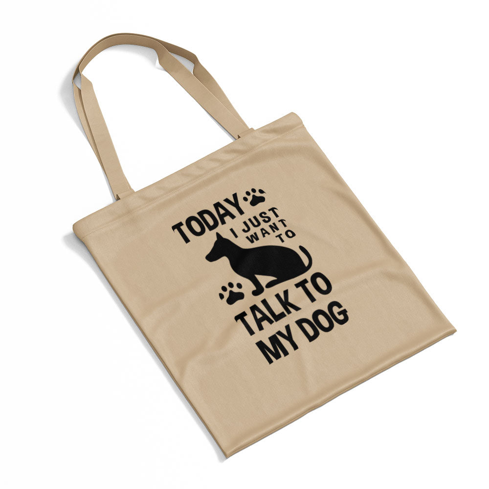 Today I Just Want To Talk To My Dog Totes at $22.95 found at Personalizedpetlovergifts