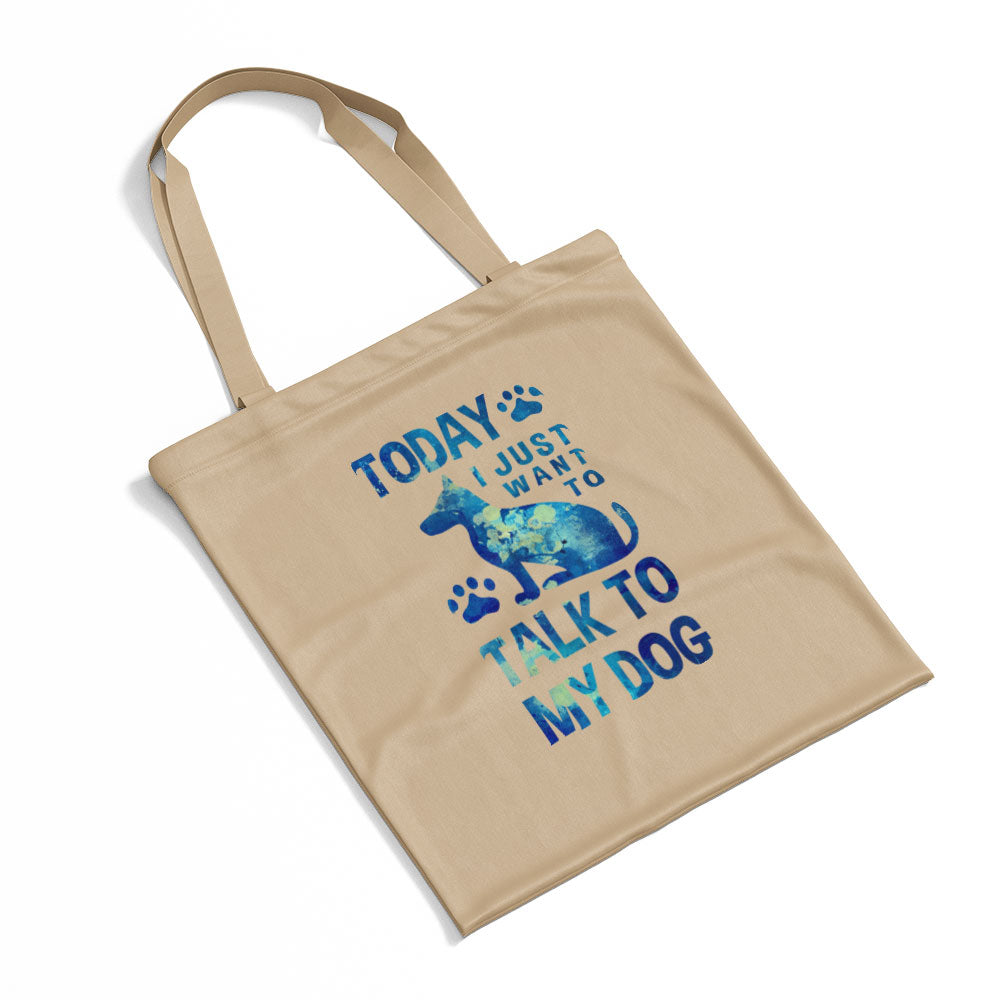 Today I Just Want To Talk To My Dog With Blue Paint Font Totes at $22.95 found at Personalizedpetlovergifts