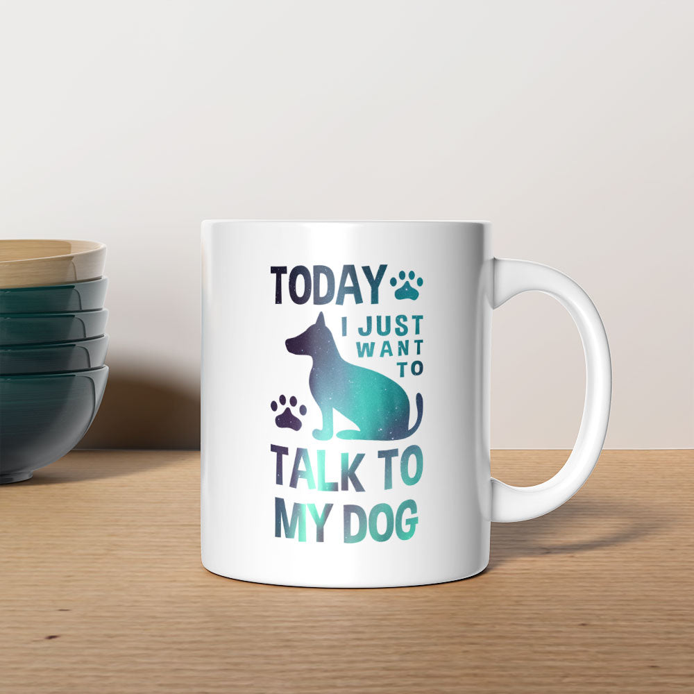 Today I Just Want To Talk To My Dog with Green Galaxy font Mugs at $13.95 found at Personalizedpetlovergifts