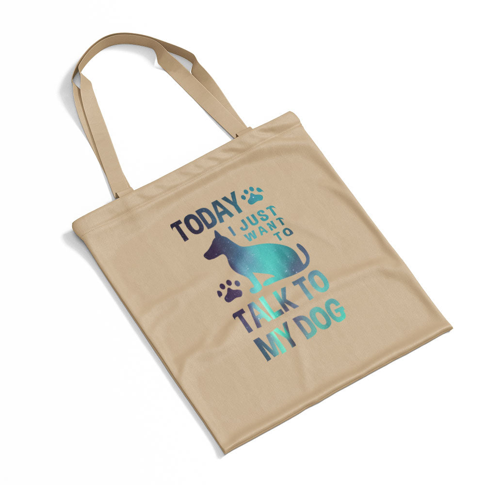 Today I Just Want To Talk To My Dog With Green Galaxy Font Totes at $22.95 found at Personalizedpetlovergifts