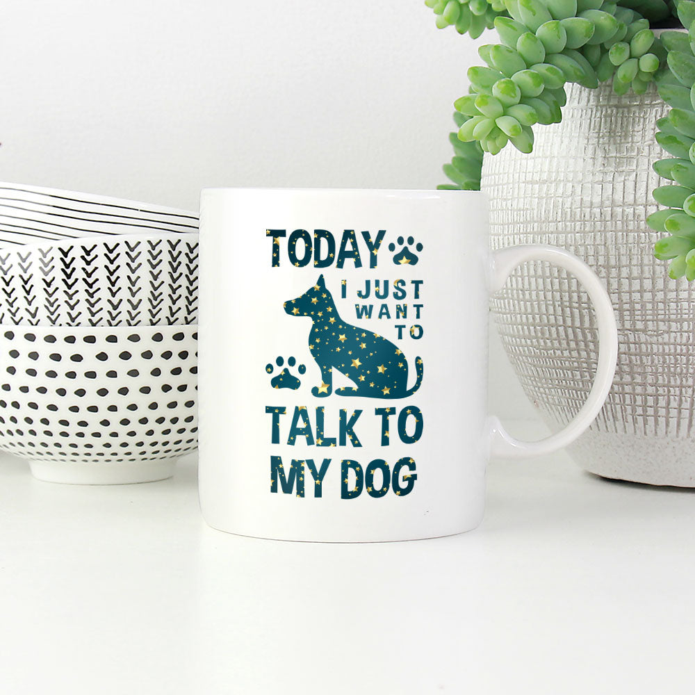 Today I Just Want To Talk To My Dog with star font Mugs at $13.95 found at Personalizedpetlovergifts