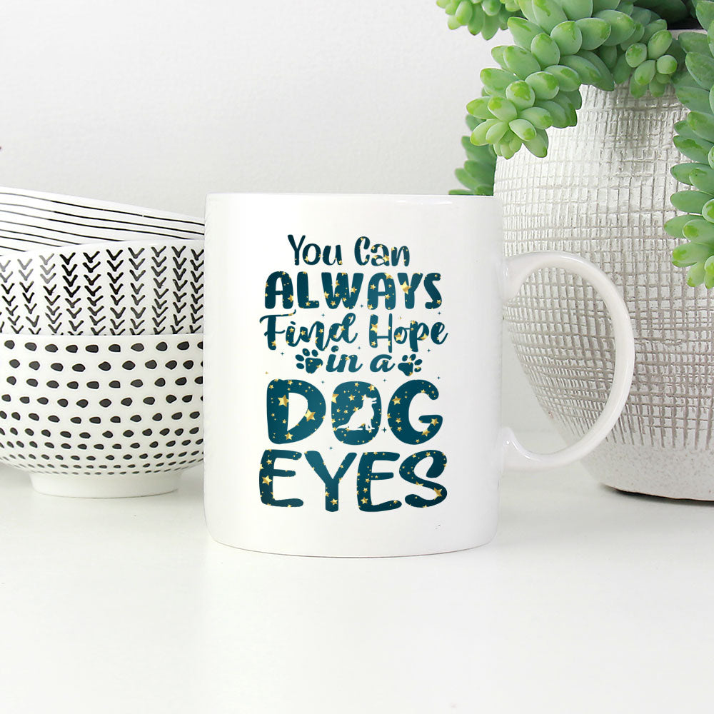 You Can Always Find Hope In A Dog Eyes with star font Mugs at $13.95 found at Personalizedpetlovergifts