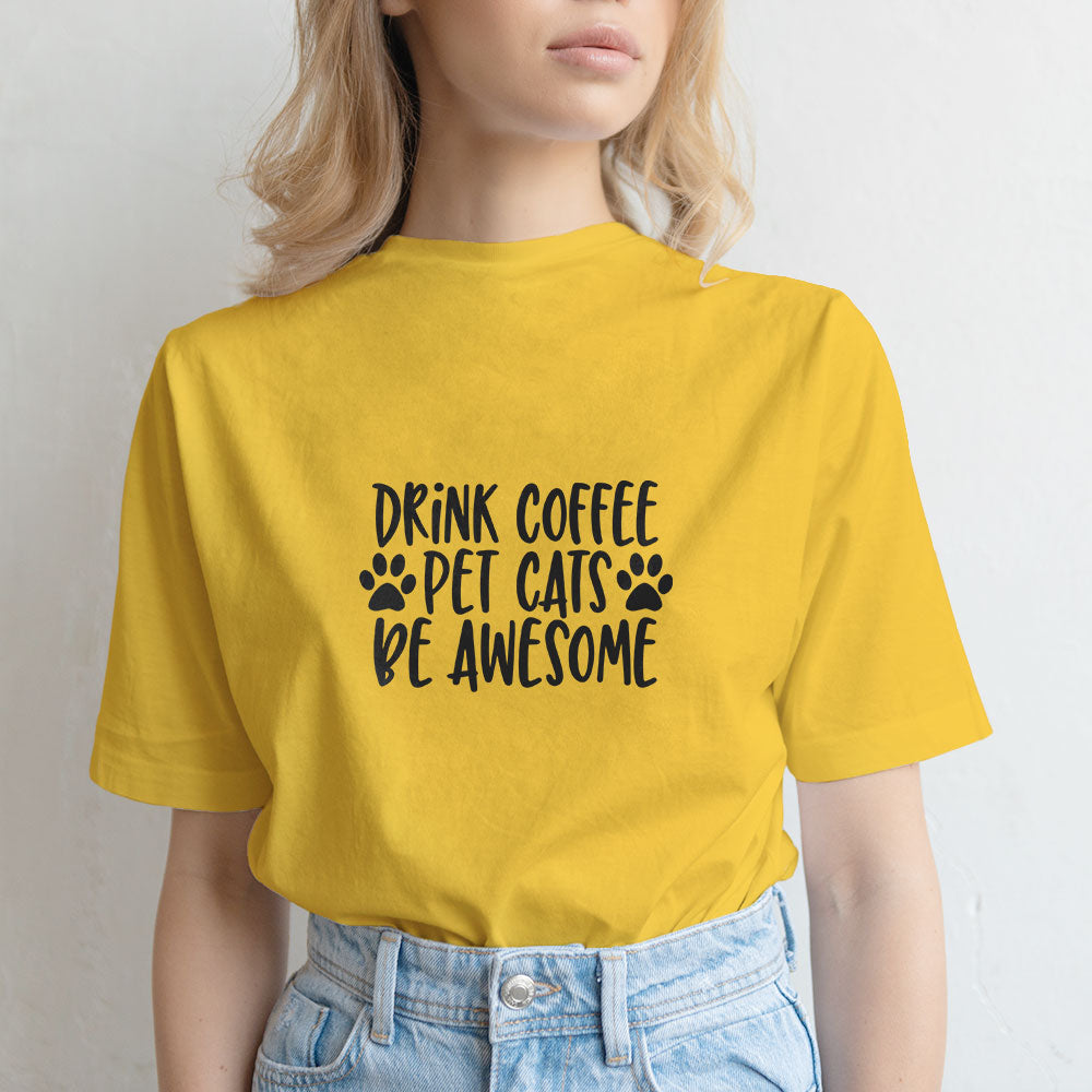 drink coffee pet cats be awesome Unisex T-Shirt at $22.95 found at Personalizedpetlovergifts