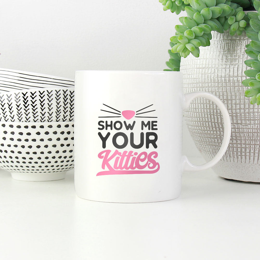 show me your kitties Coffee Mug at $13.95 found at Personalizedpetlovergifts