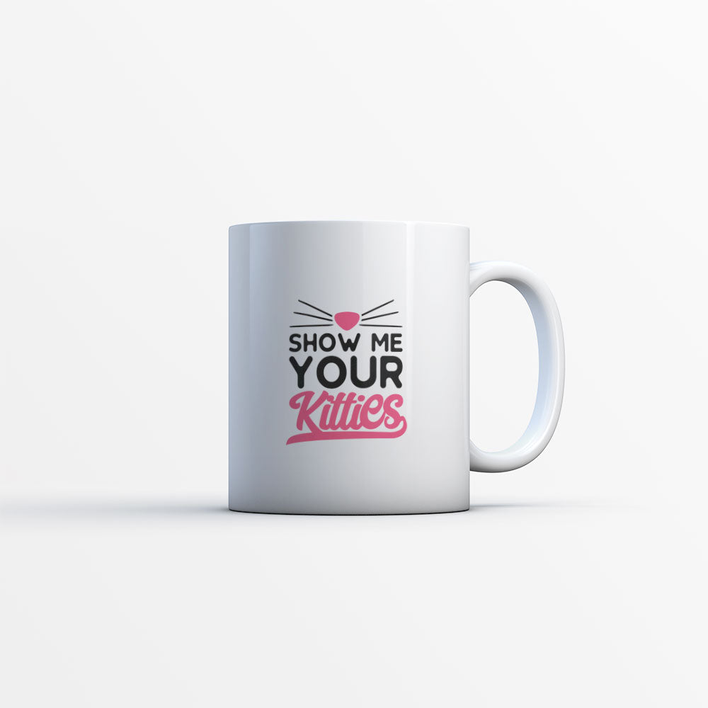 show me your kitties Coffee Mug at $13.95 found at Personalizedpetlovergifts